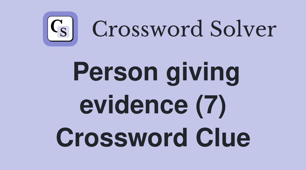 Person giving evidence (7) Crossword Clue