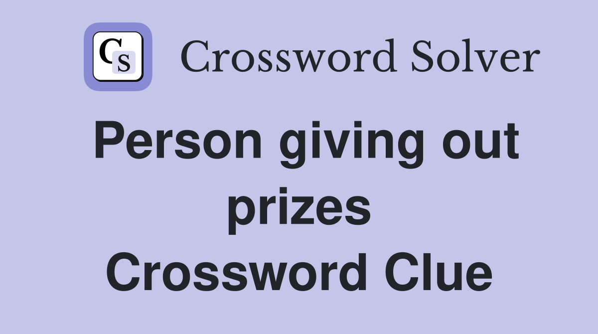 Person giving out prizes Crossword Clue