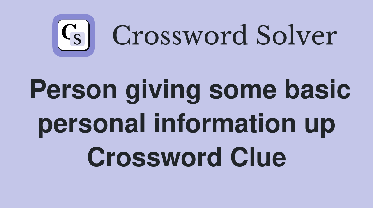 Person giving some basic personal information up Crossword Clue