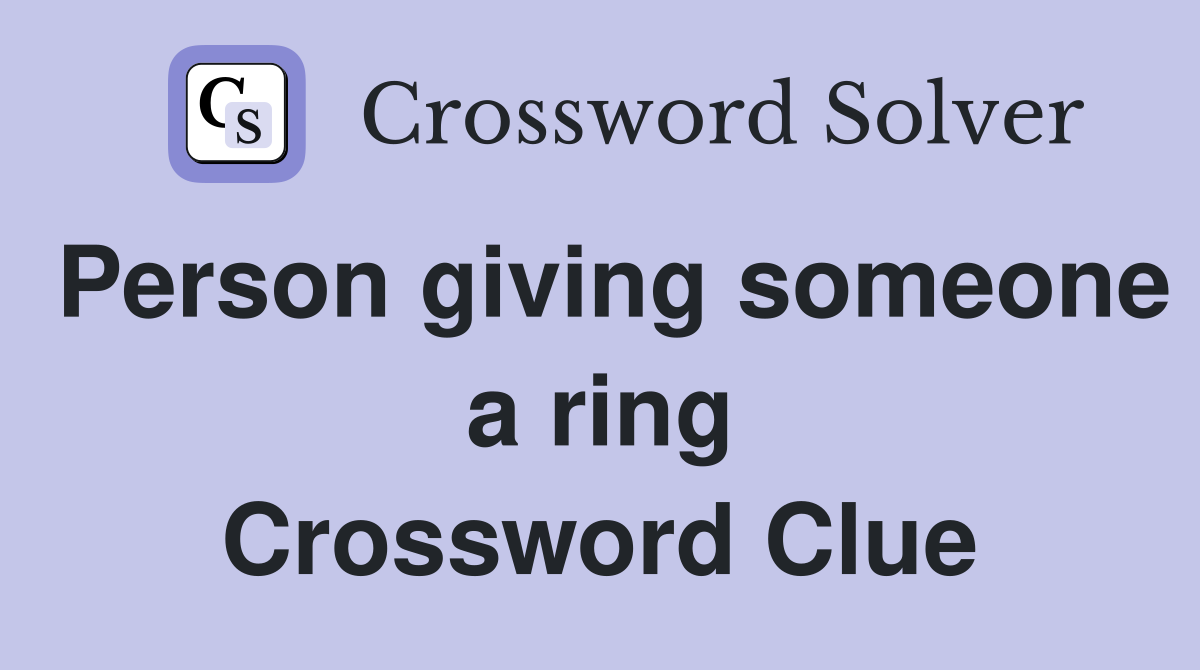 Person giving someone a ring Crossword Clue