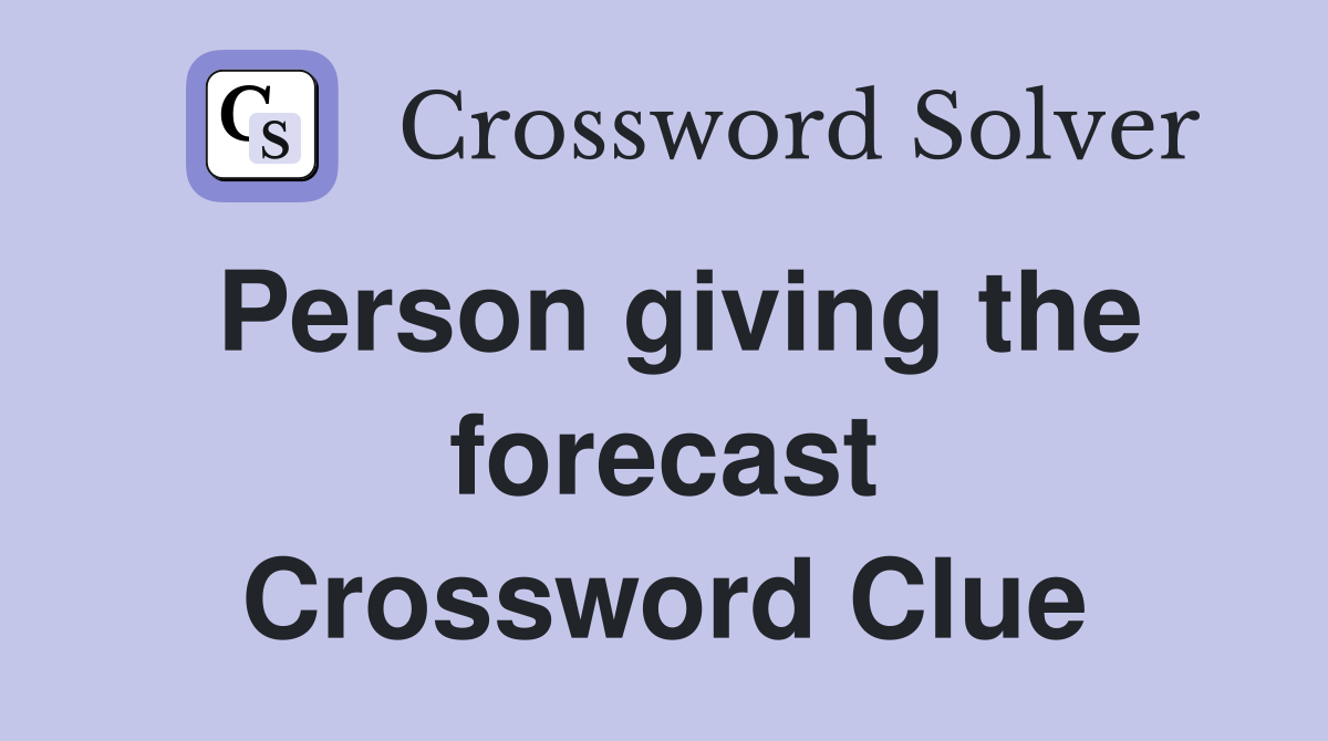 Person giving the forecast Crossword Clue