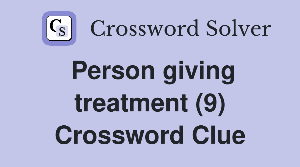 Person giving treatment (9) Crossword Clue