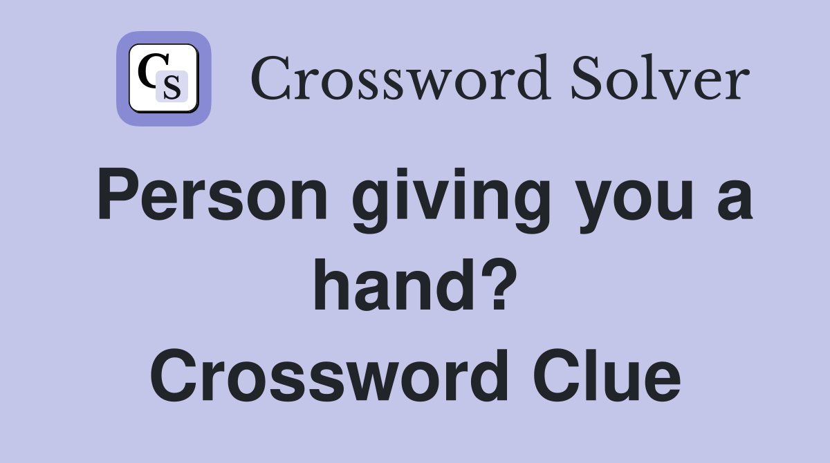 Person giving you a hand? Crossword Clue