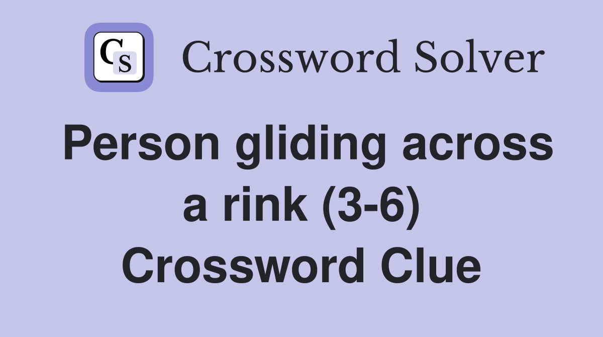 Person gliding across a rink (3-6) Crossword Clue