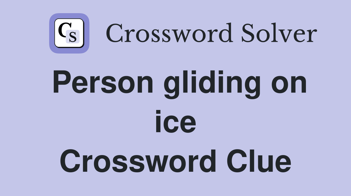 Person gliding on ice Crossword Clue