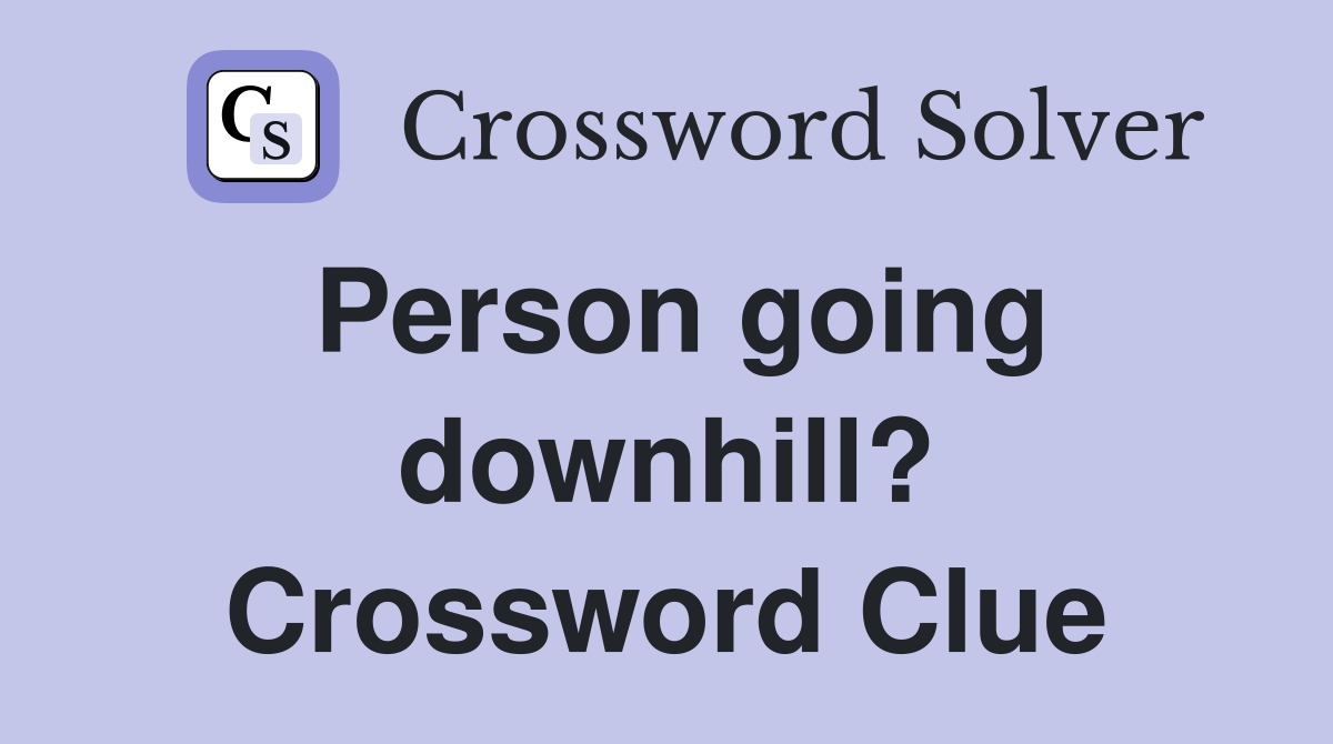 Person going downhill? Crossword Clue