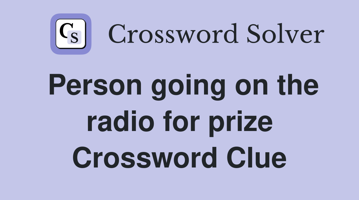 Person going on the radio for prize Crossword Clue