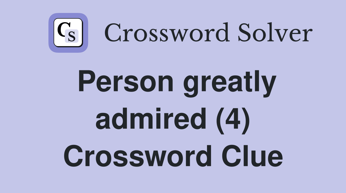 Person greatly admired (4) Crossword Clue