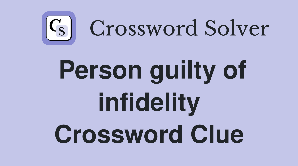 Person guilty of infidelity Crossword Clue