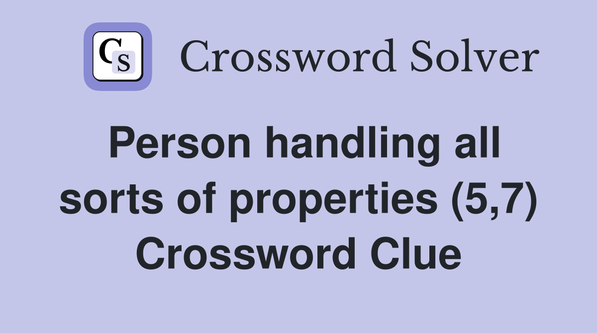 Person handling all sorts of properties (5,7) Crossword Clue