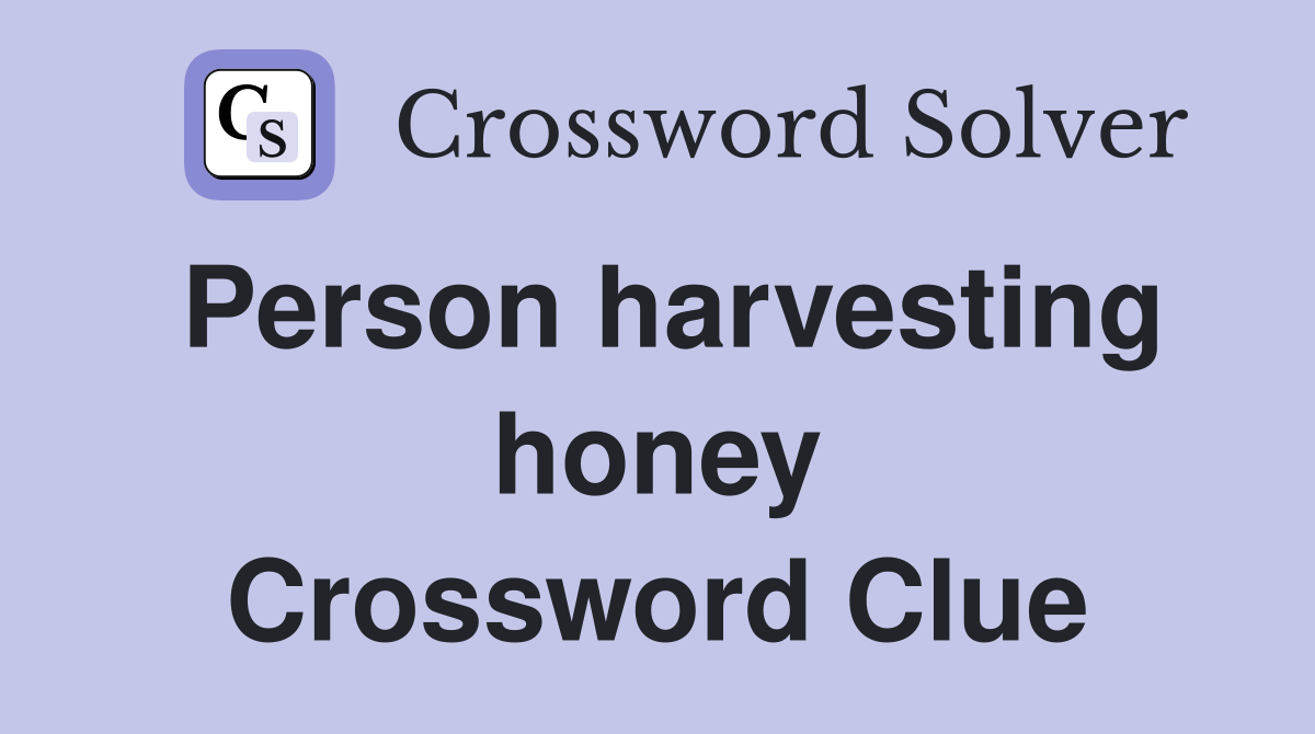Person harvesting honey Crossword Clue