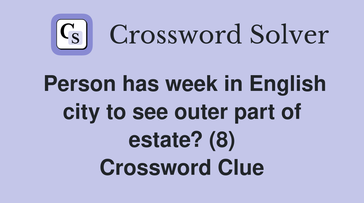 Person has week in English city to see outer part of estate? (8) Crossword Clue