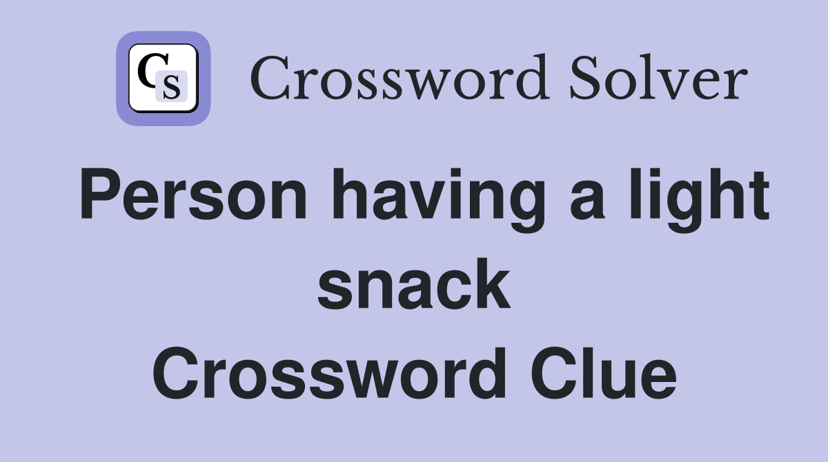 Person having a light snack Crossword Clue