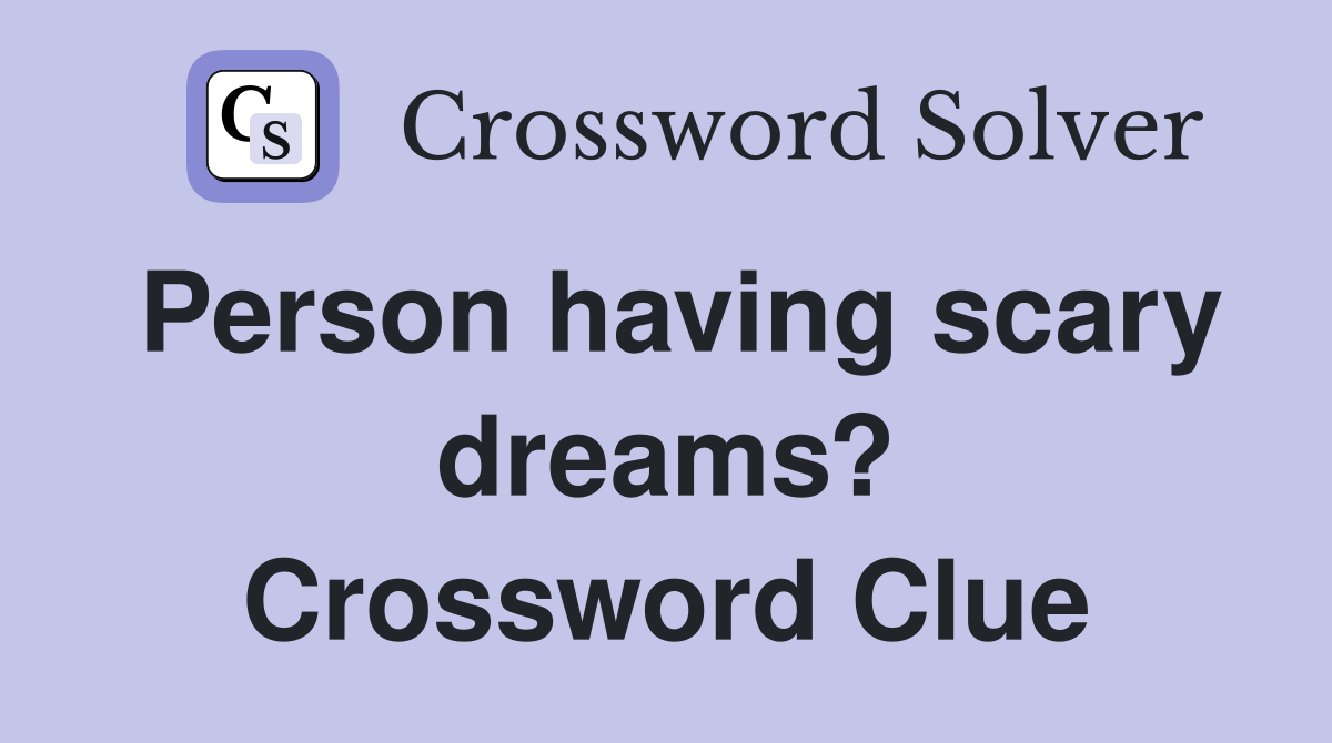 Person having scary dreams? Crossword Clue
