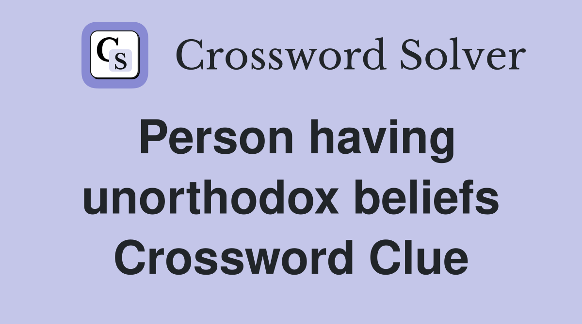 Person having unorthodox beliefs Crossword Clue