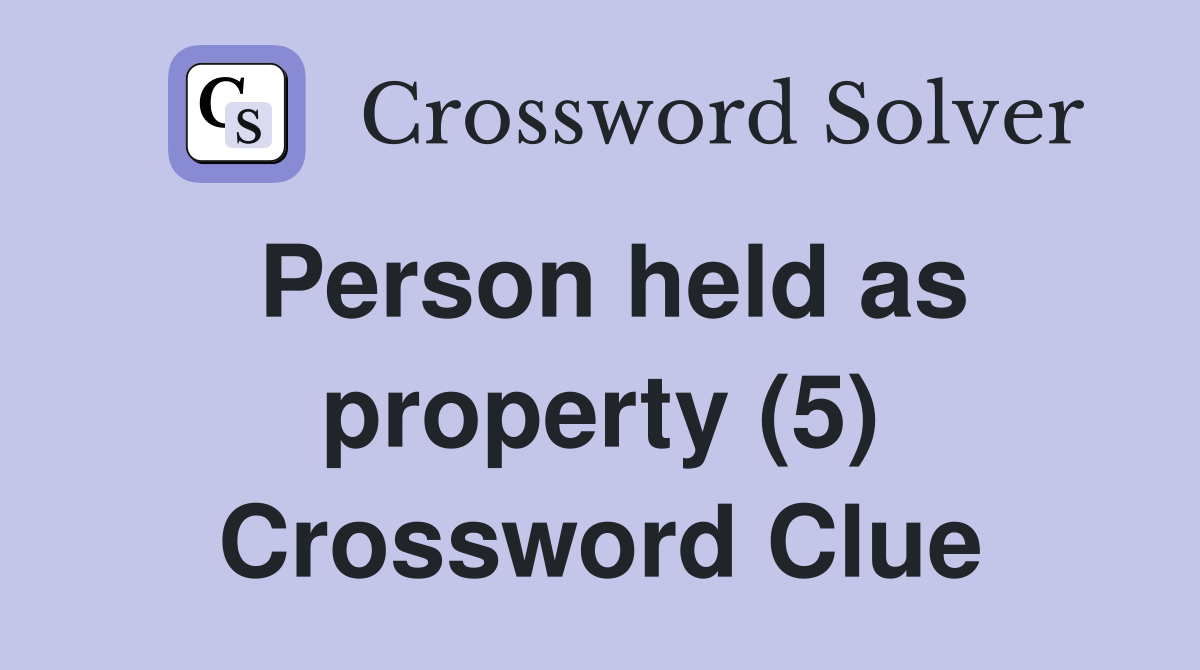 Person held as property (5) Crossword Clue