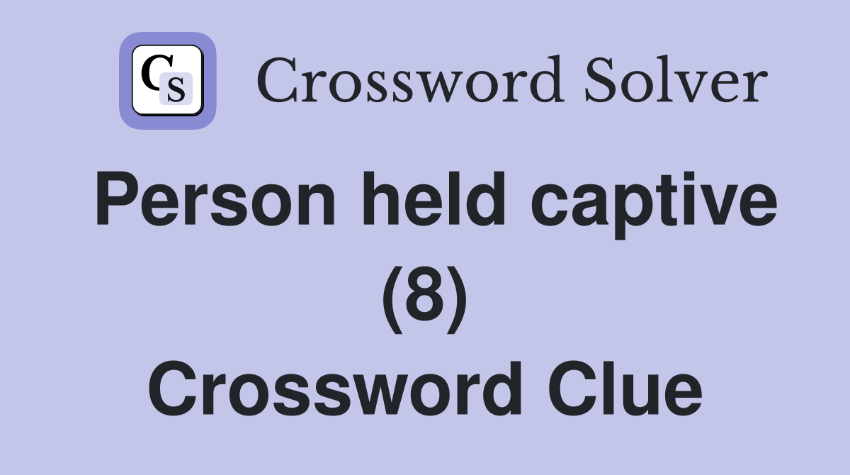 Person held captive (8) Crossword Clue