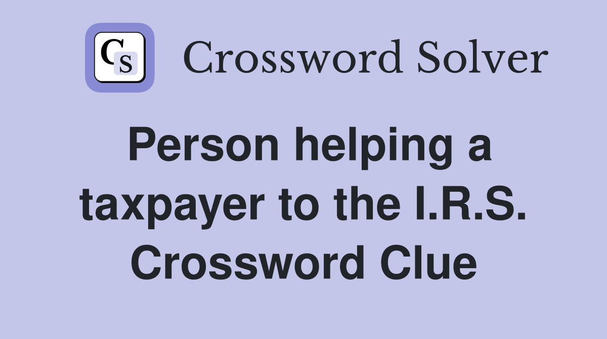 Person helping a taxpayer to the I.R.S. Crossword Clue