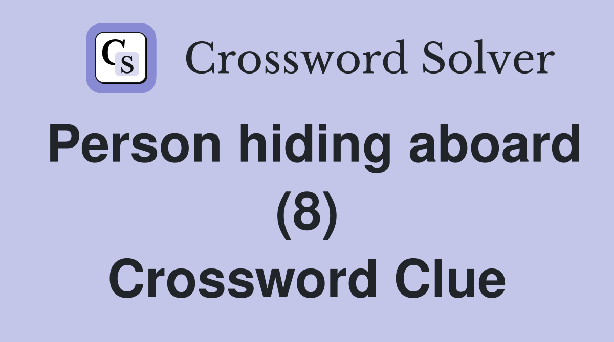 Person hiding aboard (8) Crossword Clue