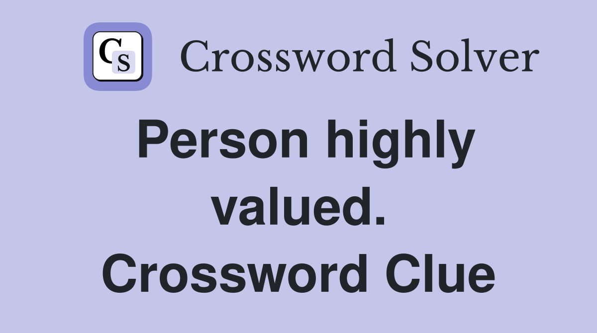 Person highly valued. Crossword Clue