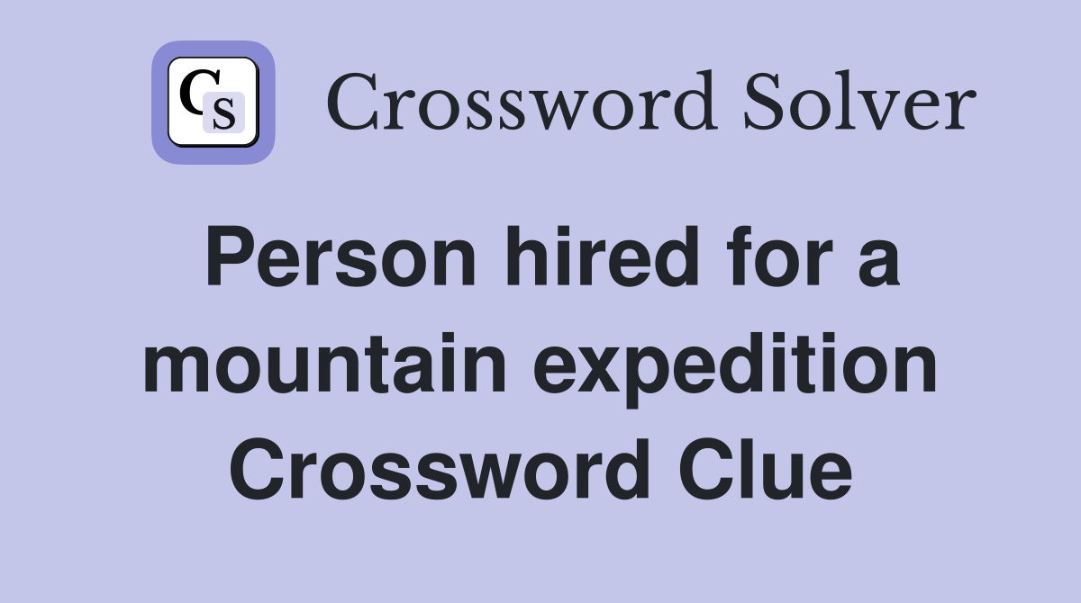 Person hired for a mountain expedition Crossword Clue