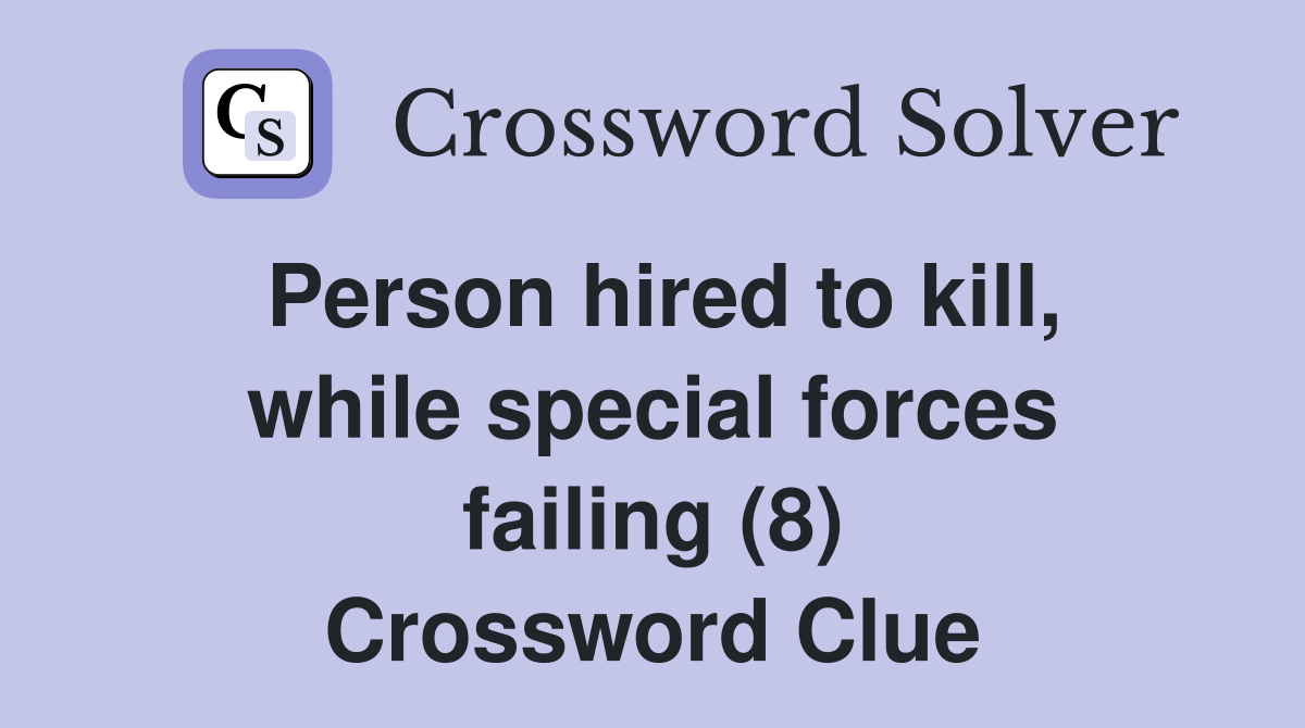 Person hired to kill, while special forces failing (8) Crossword Clue
