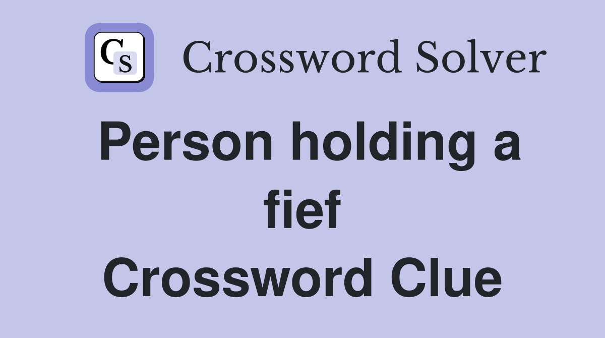 Person holding a fief Crossword Clue