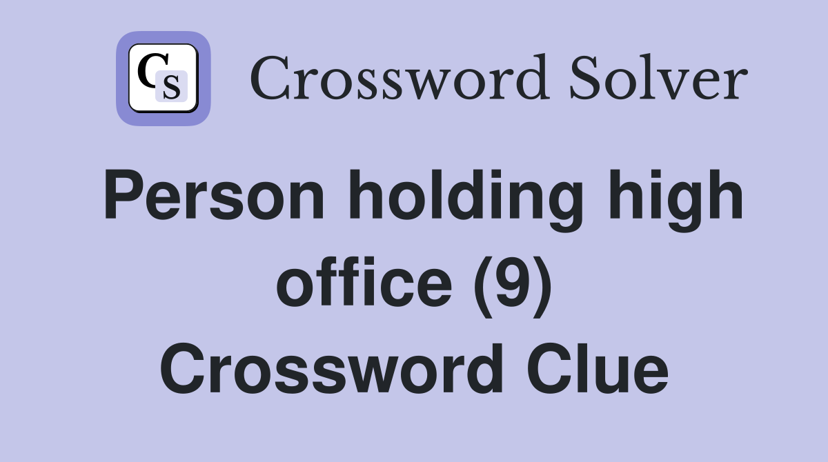 Person holding high office (9) Crossword Clue