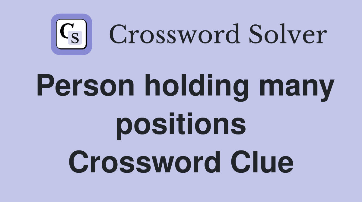 Person holding many positions Crossword Clue