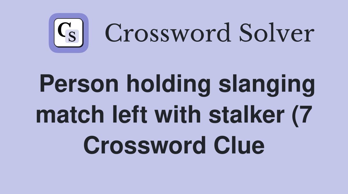Person holding slanging match left with stalker (7) Crossword Clue Person holding slanging match left with stalker (7) Crossword Clue