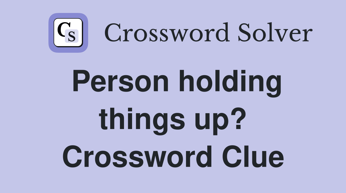 Person holding things up? Crossword Clue