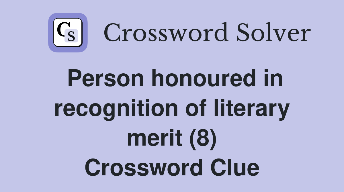 Person honoured in recognition of literary merit (8) Crossword Clue