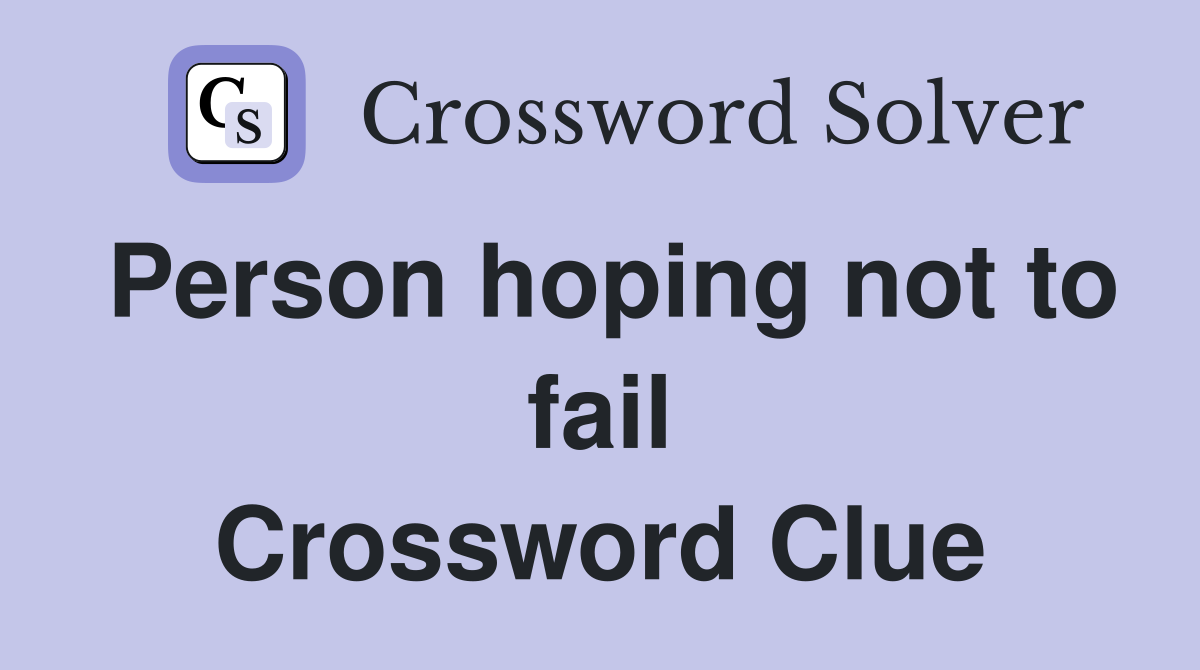 Person hoping not to fail Crossword Clue
