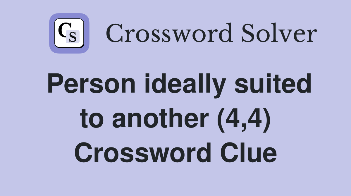 Person ideally suited to another (4,4) Crossword Clue