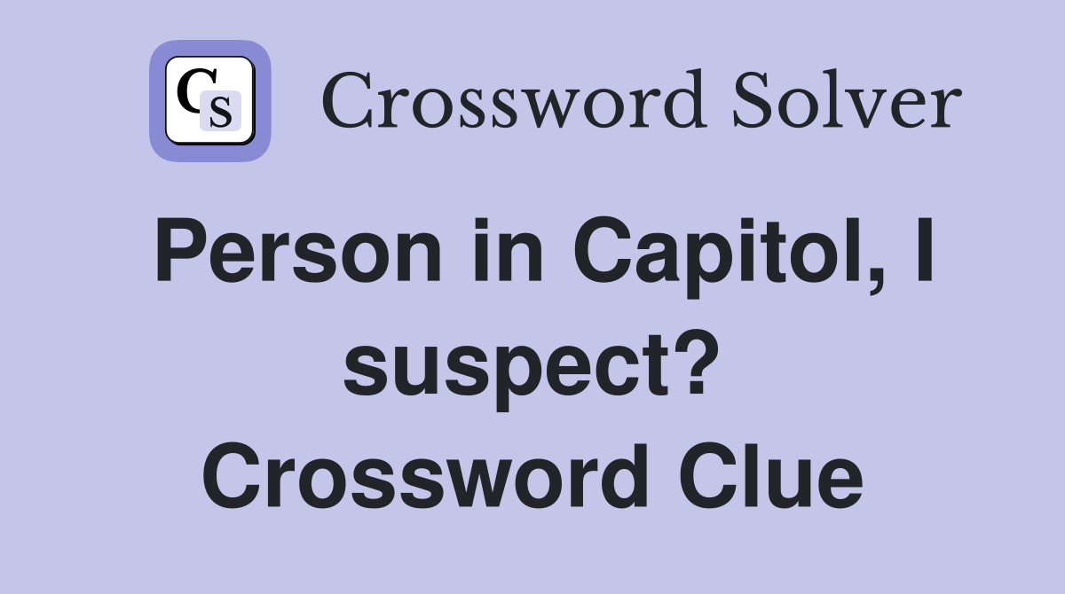 Person in Capitol, I suspect? Crossword Clue