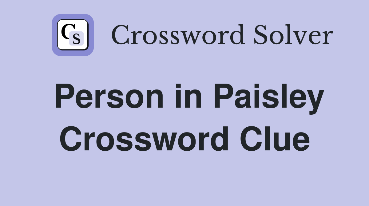 Person in Paisley Crossword Clue