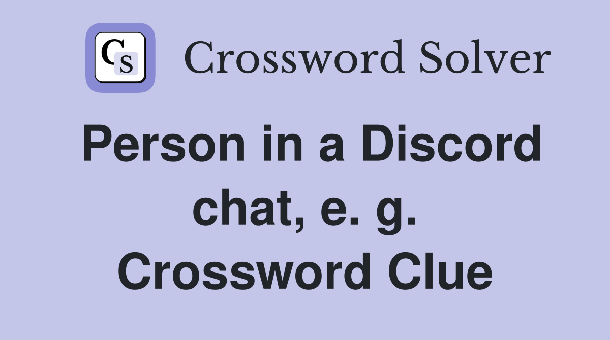 Person in a Discord chat, e. g. Crossword Clue
