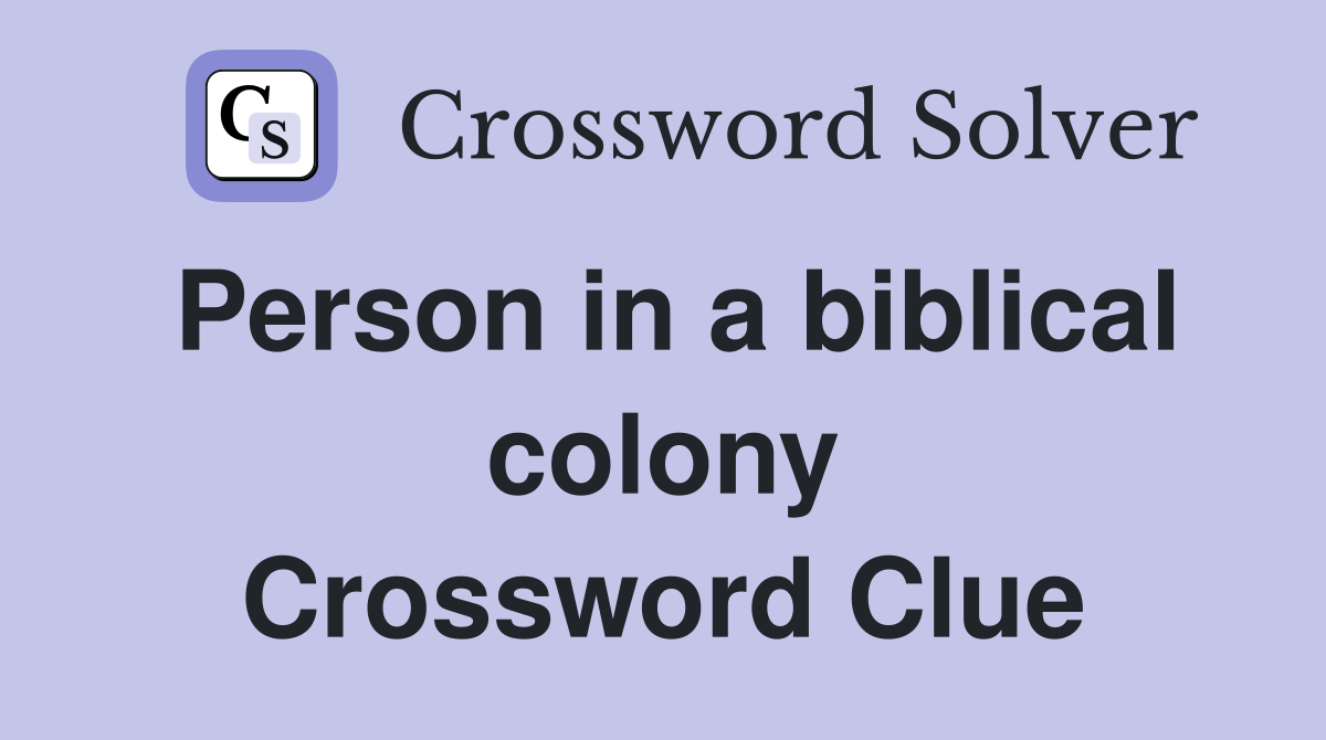 Person in a biblical colony Crossword Clue