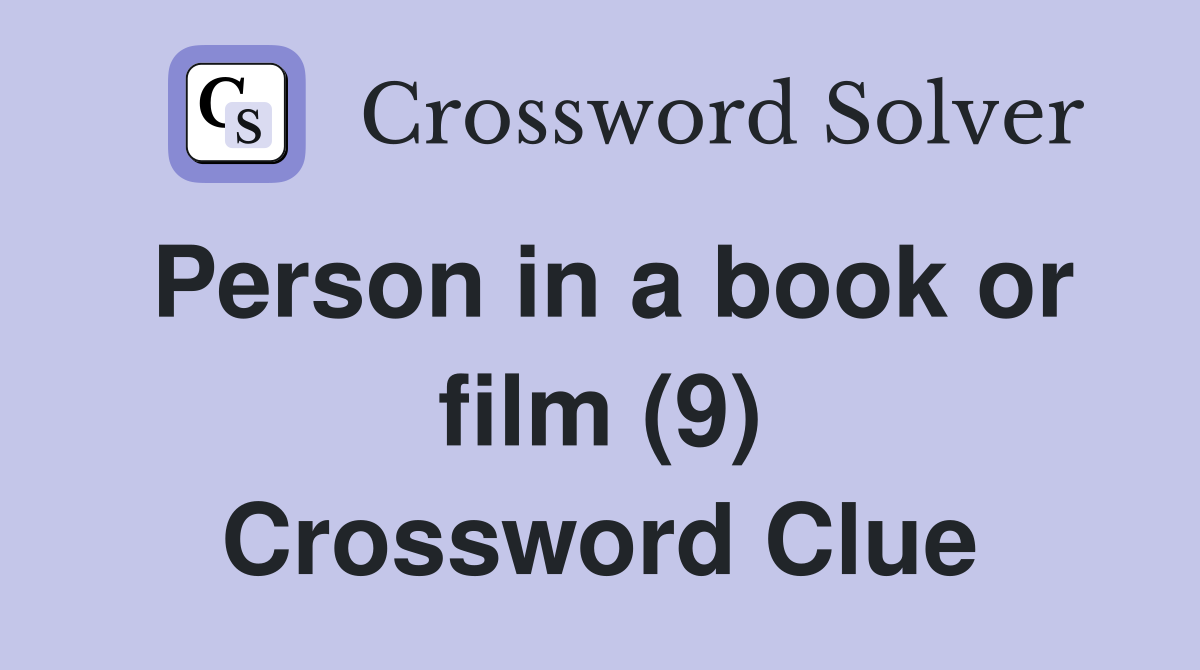 Person in a book or film (9) Crossword Clue