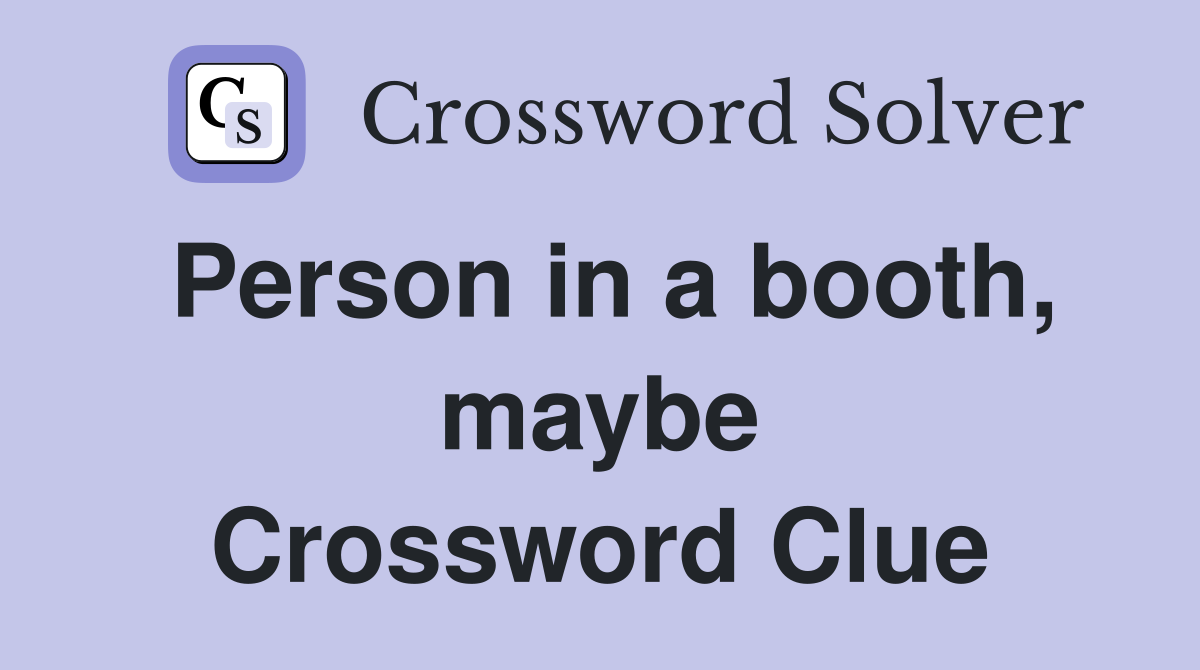 Person in a booth, maybe Crossword Clue