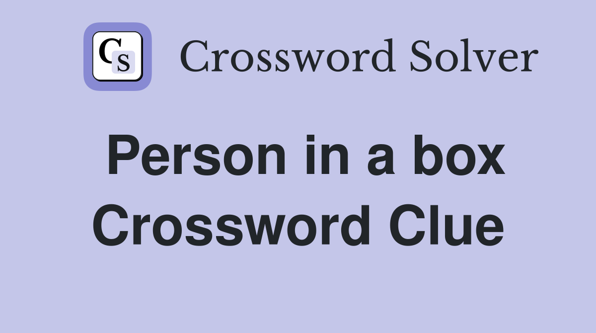 Person in a box Crossword Clue