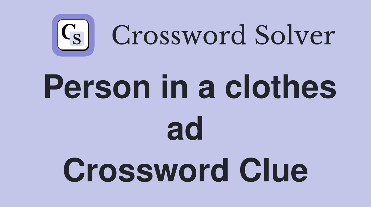 Person in a clothes ad Crossword Clue