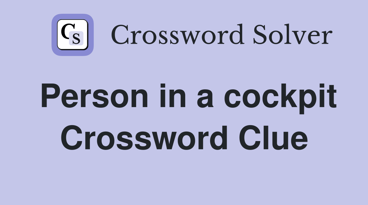 Person in a cockpit Crossword Clue