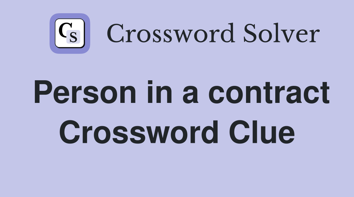 Person in a contract Crossword Clue