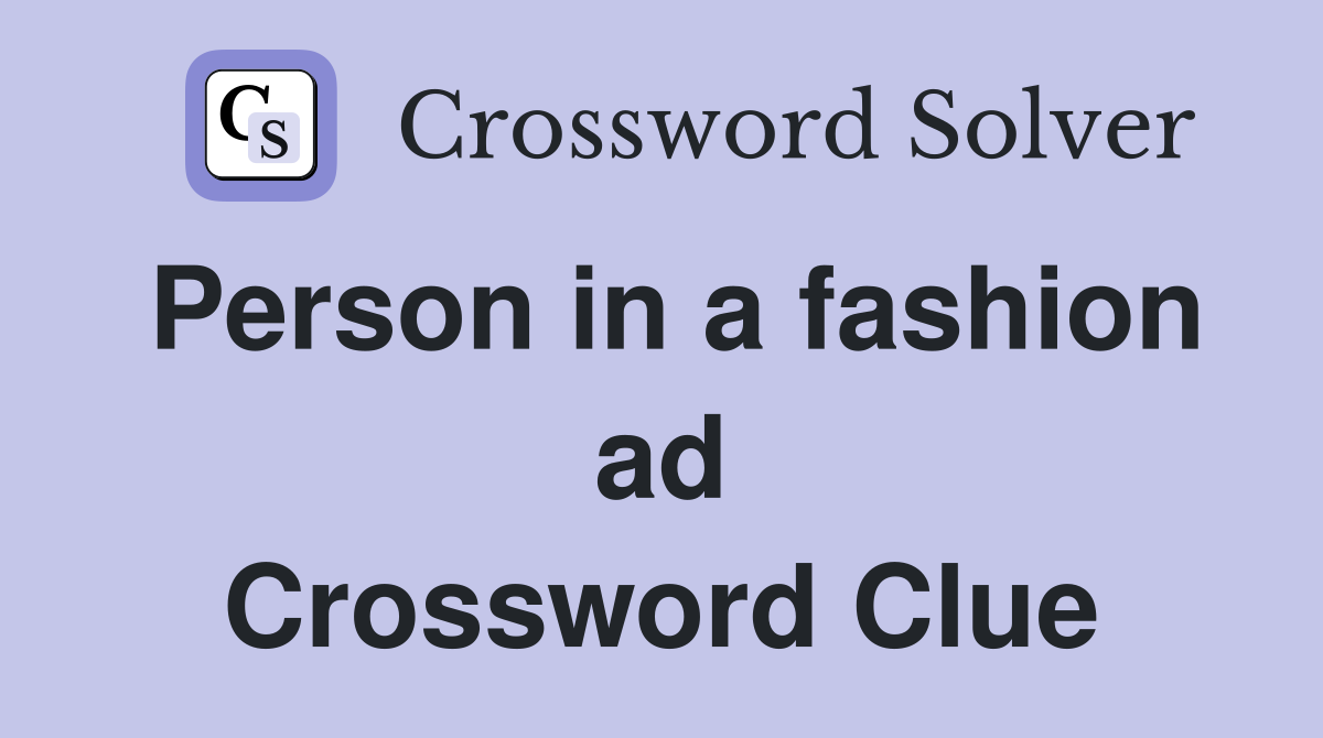Person in a fashion ad Crossword Clue