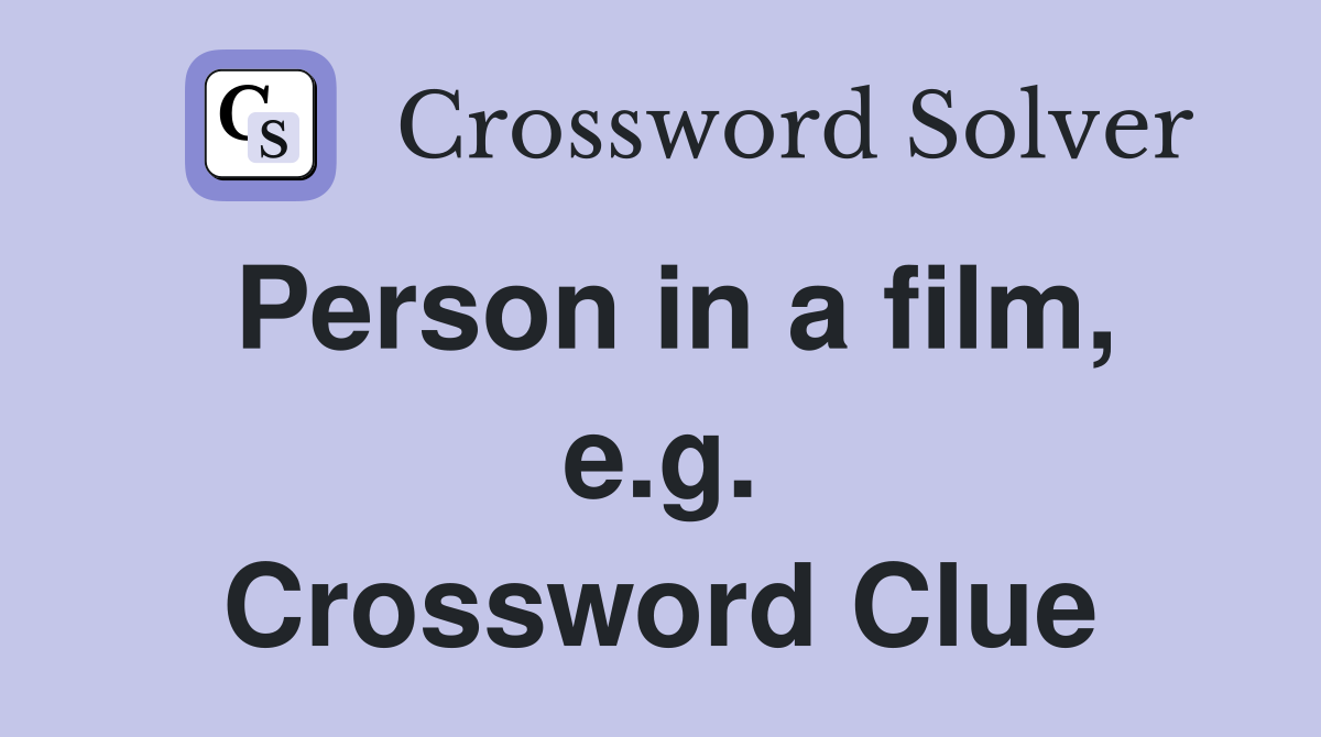 Person in a film, e.g. Crossword Clue