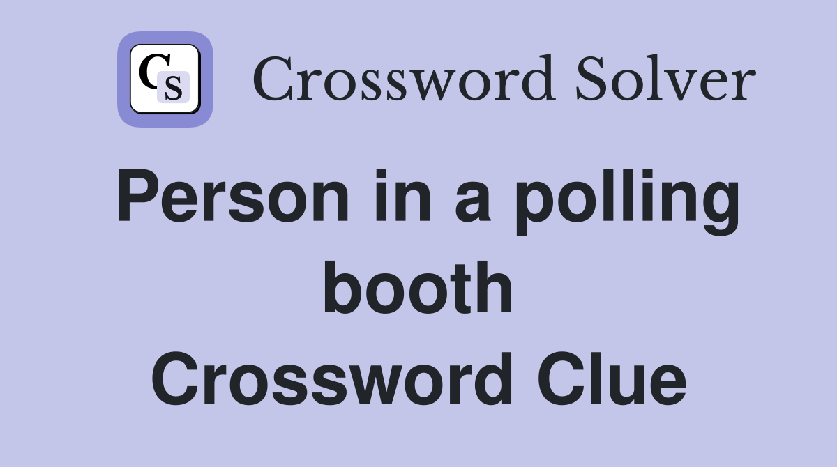 Person in a polling booth Crossword Clue