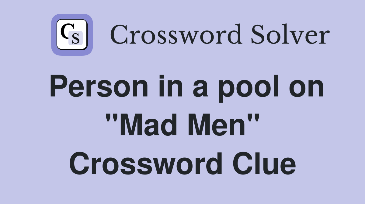 Person in a pool on "Mad Men" Crossword Clue