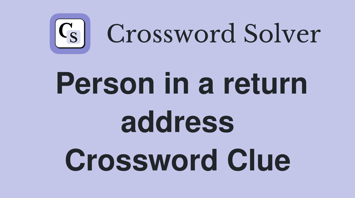 Person in a return address Crossword Clue