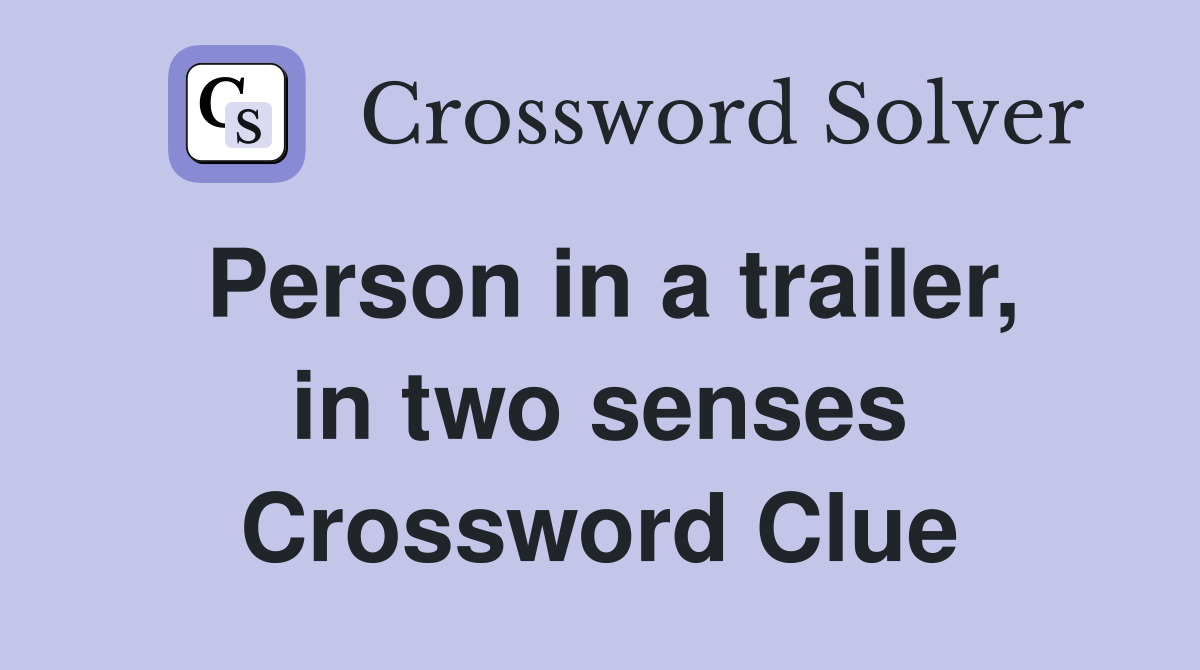 Person in a trailer, in two senses Crossword Clue